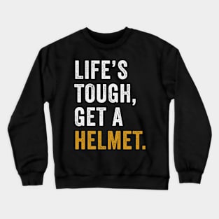 Life's Tough Get a Helmet Crewneck Sweatshirt